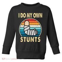 I Do My Own Stunts Broken Arm Injury Get Well Soon Toddler Sweatshirt thumb 0