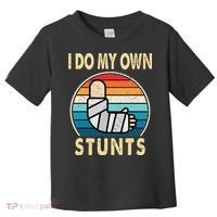 I Do My Own Stunts Broken Arm Injury Get Well Soon Toddler T-Shirt thumb 0