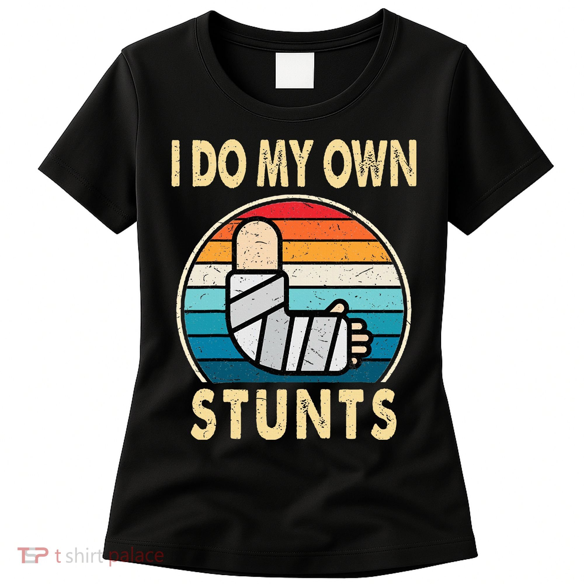 I Do My Own Stunts Broken Arm Injury Get Well Soon Women's T-Shirt