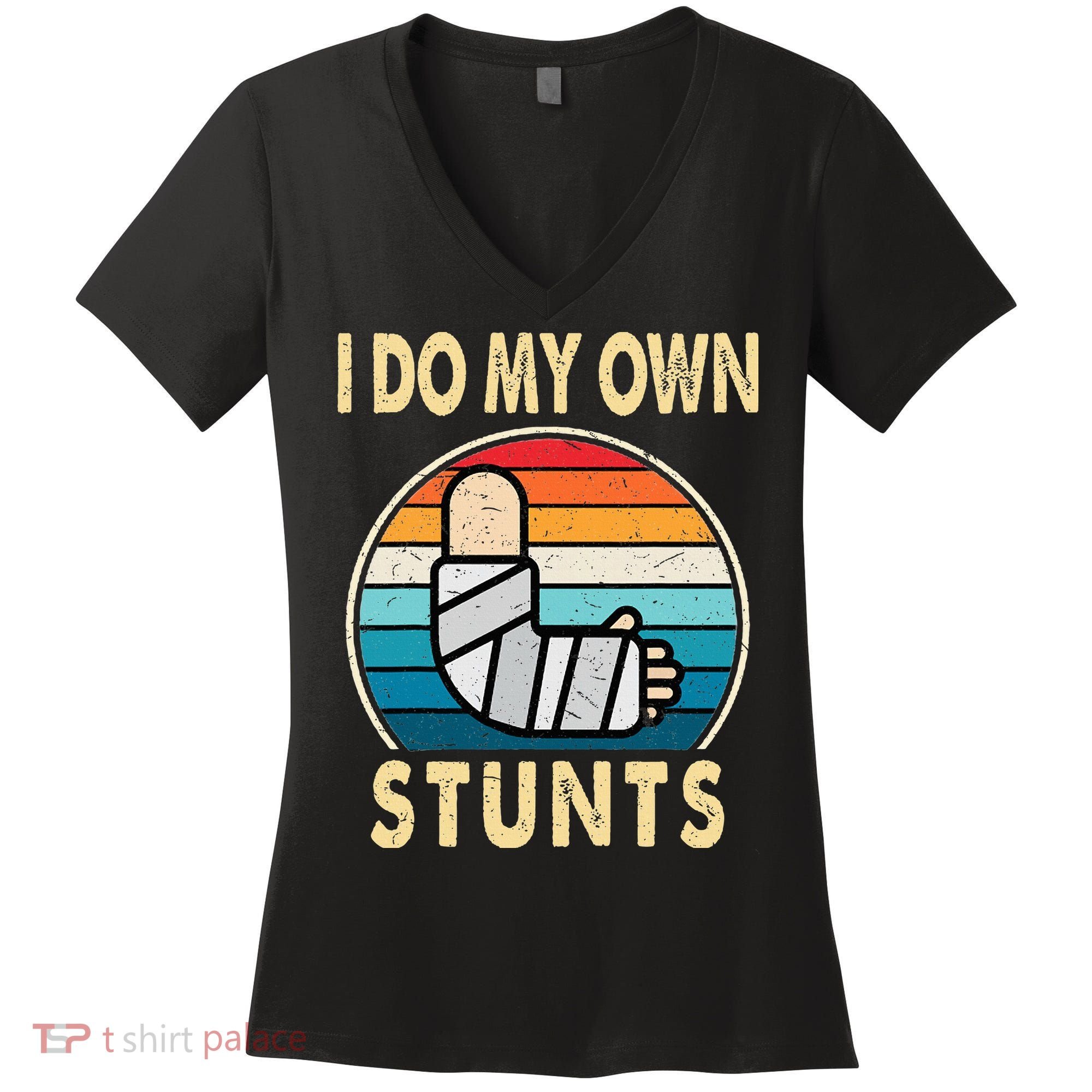 I Do My Own Stunts Broken Arm Injury Get Well Soon Women's V-Neck T-Shirt