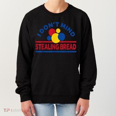 I DonT Mind Stealing Bread Funny Women's Sweatshirt