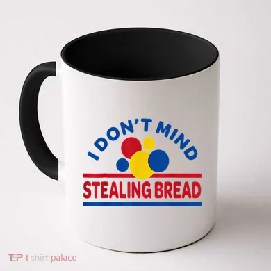 I DonT Mind Stealing Bread Funny Coffee Mug