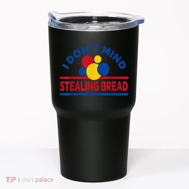 I DonT Mind Stealing Bread Funny Tumbler