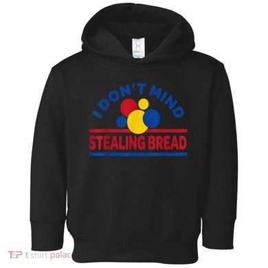 I DonT Mind Stealing Bread Funny Toddler Hoodie