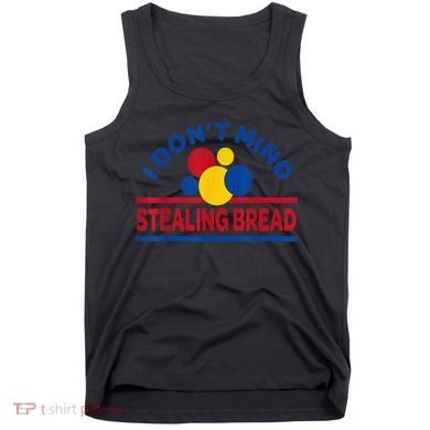 I DonT Mind Stealing Bread Funny Tank Top