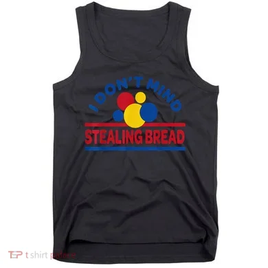 I DonT Mind Stealing Bread Funny Tank Top