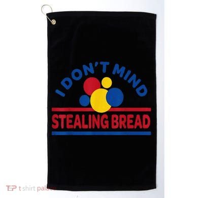 I DonT Mind Stealing Bread Funny Golf Towel