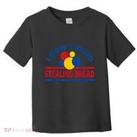 I DonT Mind Stealing Bread Funny Toddler T-Shirt thumb 0