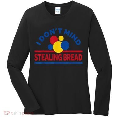 I DonT Mind Stealing Bread Funny Women's Long Sleeve Shirt