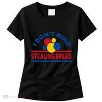 I DonT Mind Stealing Bread Funny Women's T-Shirt thumb 0