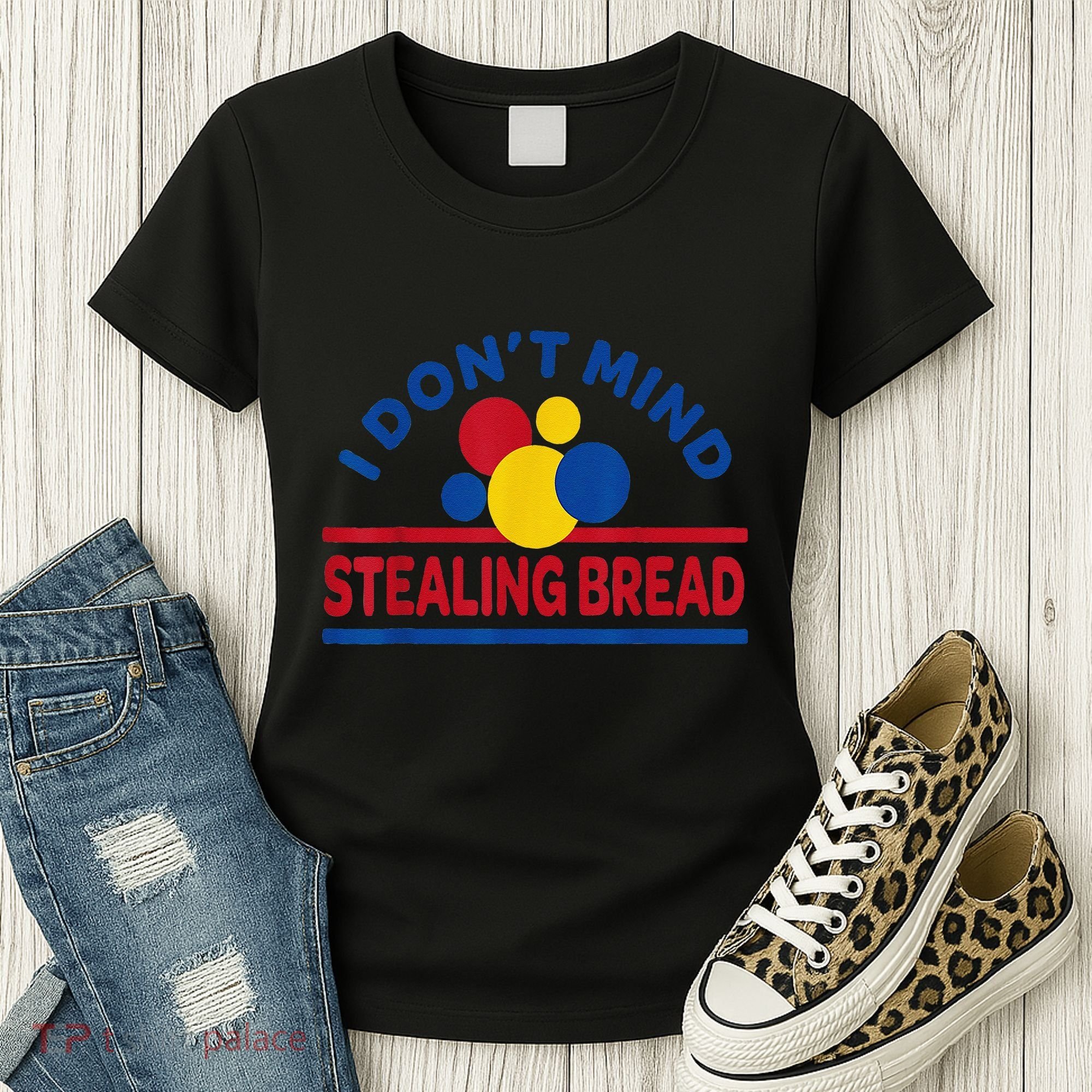 I DonT Mind Stealing Bread Funny Women's T-Shirt