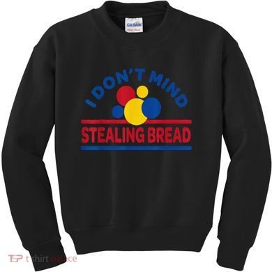 I DonT Mind Stealing Bread Funny Kids Sweatshirt