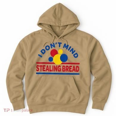 I DonT Mind Stealing Bread Funny Hoodie