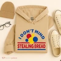 I DonT Mind Stealing Bread Funny Hoodie thumb 4