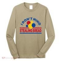 I DonT Mind Stealing Bread Funny Long Sleeve Shirt thumb 0