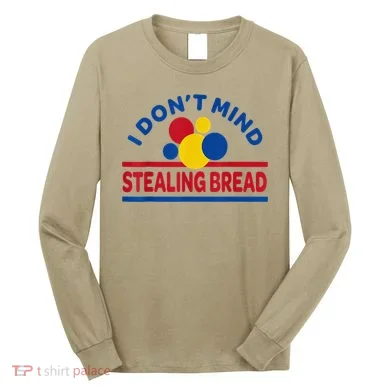 I DonT Mind Stealing Bread Funny Long Sleeve Shirt