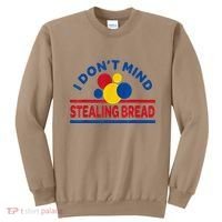 I DonT Mind Stealing Bread Funny Sweatshirt thumb 0