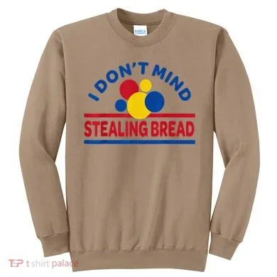 I DonT Mind Stealing Bread Funny Sweatshirt