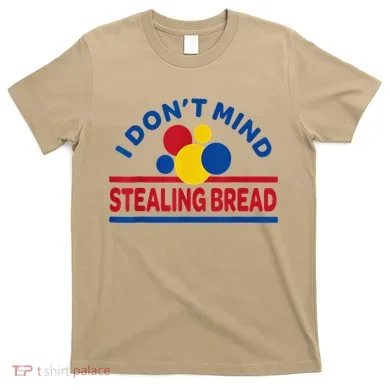 I DonT Mind Stealing Bread Funny T-Shirt