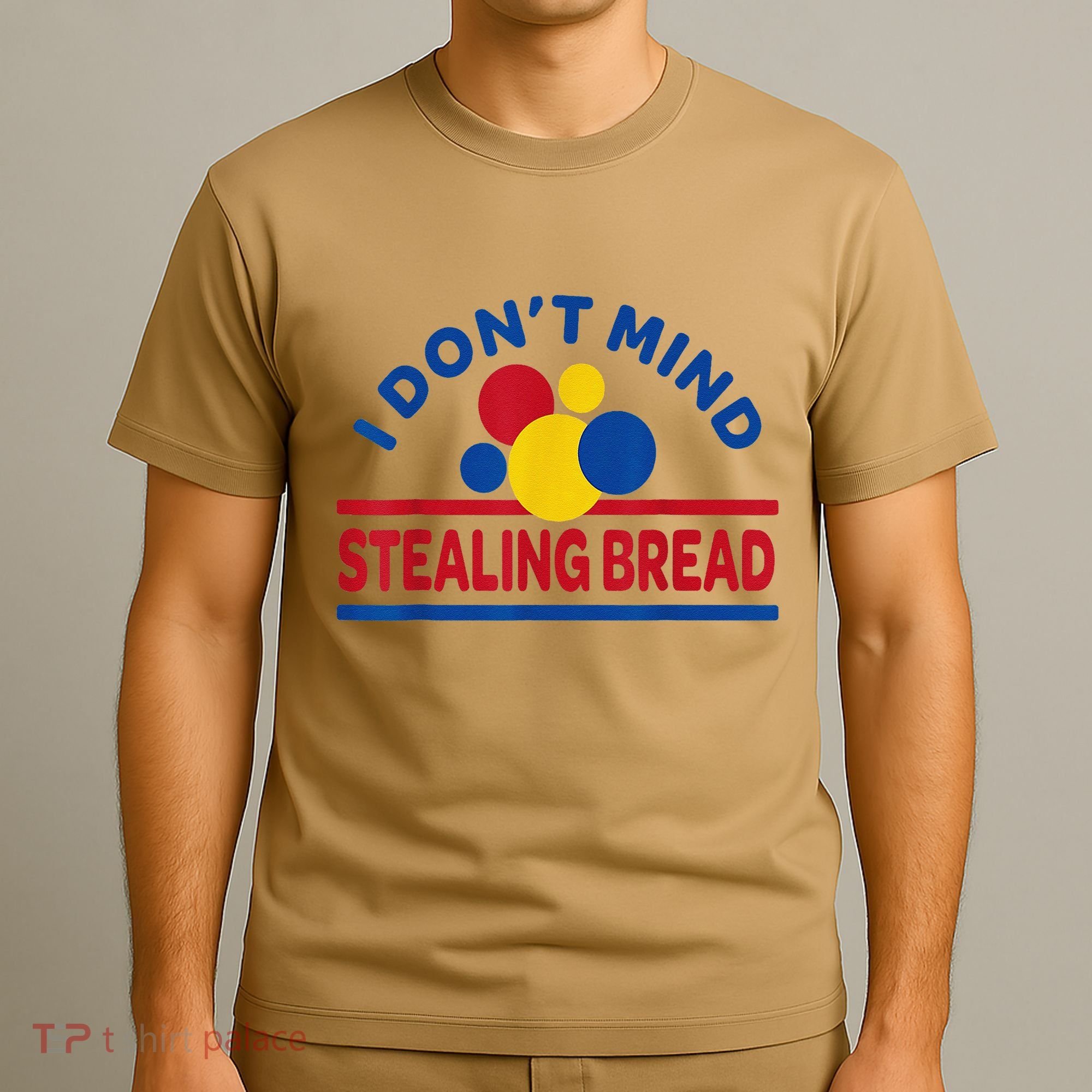 I DonT Mind Stealing Bread Funny T-Shirt