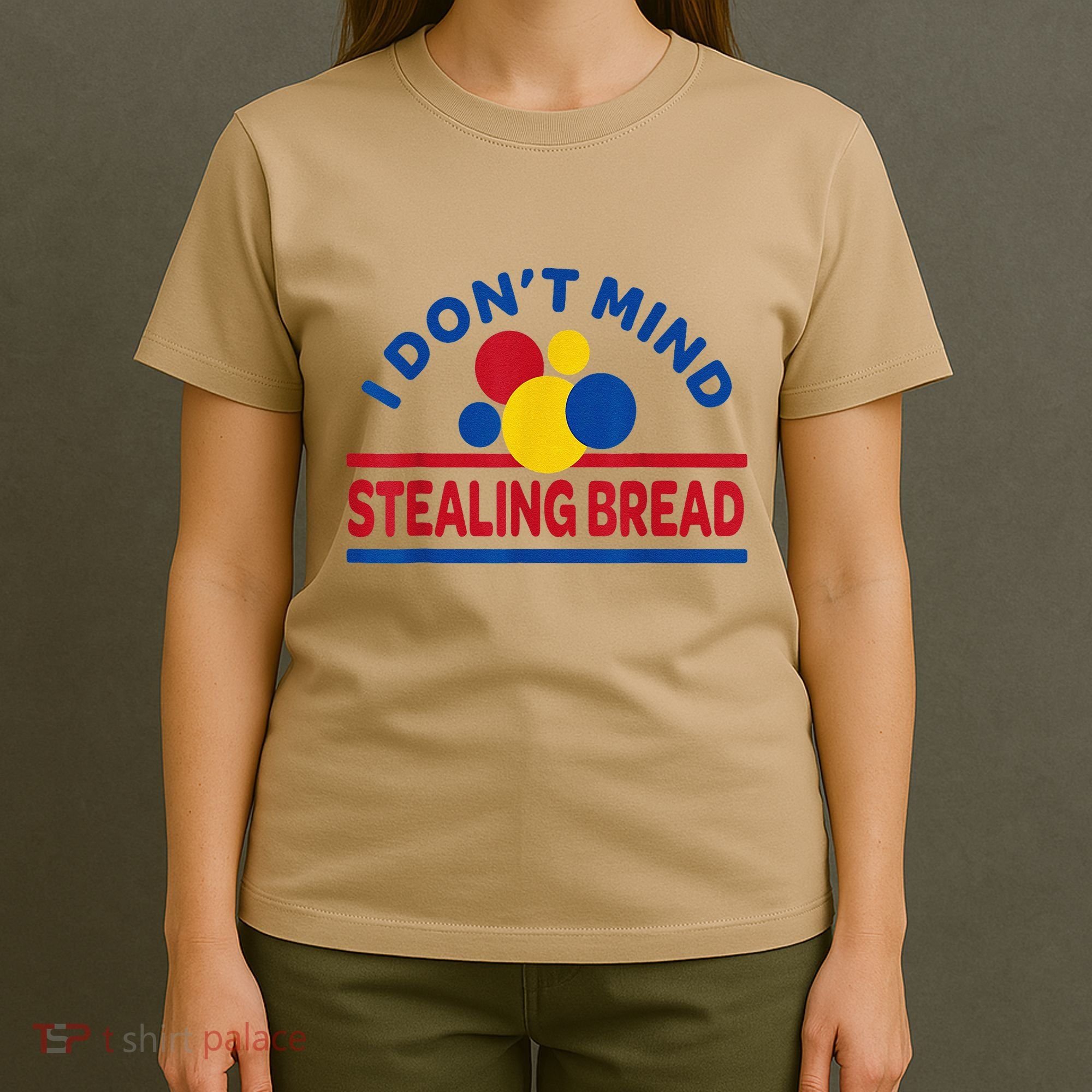 I DonT Mind Stealing Bread Funny T-Shirt