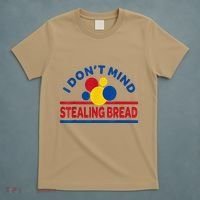 I DonT Mind Stealing Bread Funny T-Shirt thumb 5
