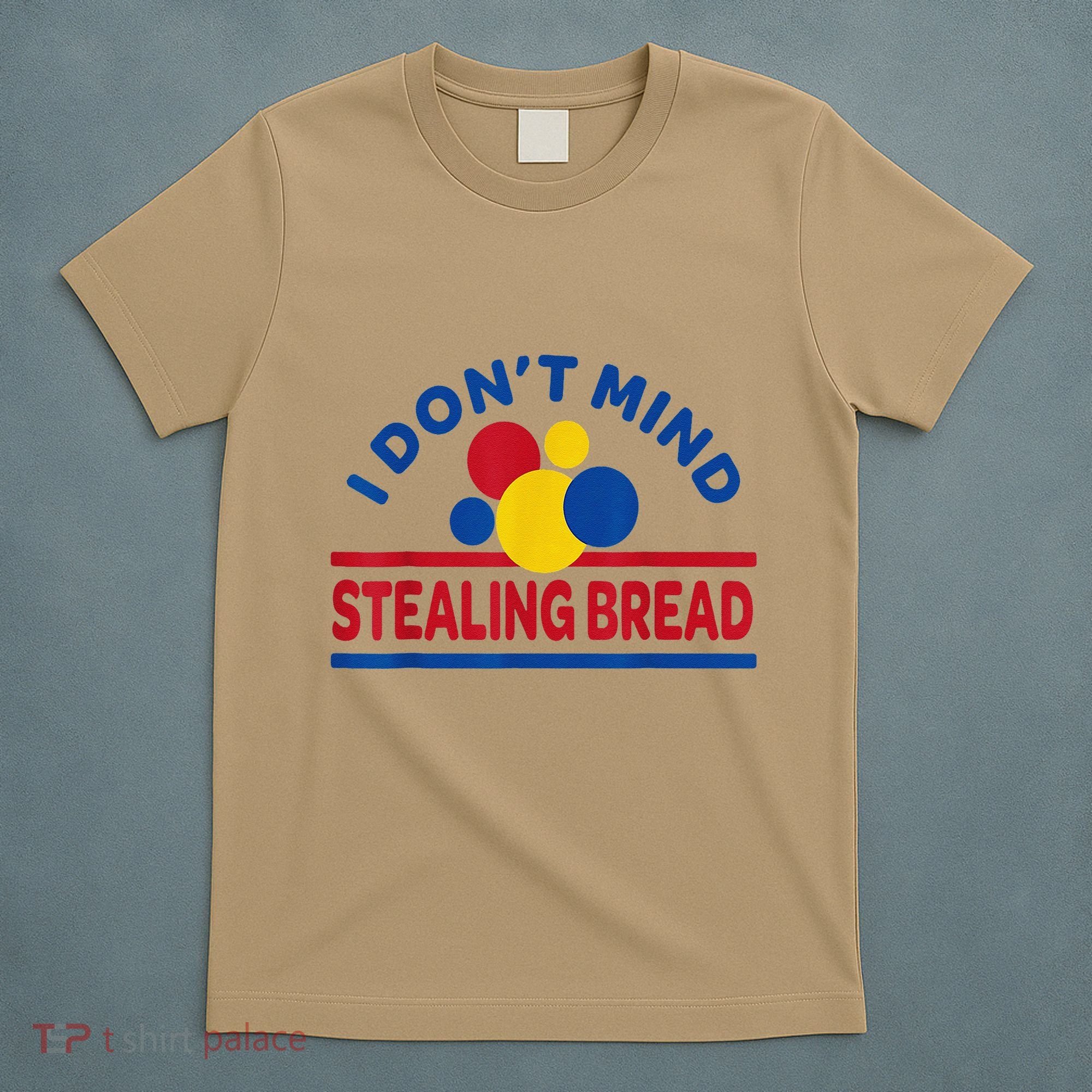 I DonT Mind Stealing Bread Funny T-Shirt