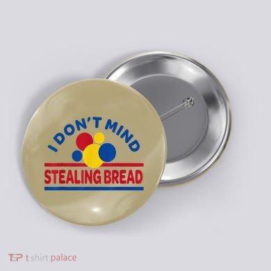 I DonT Mind Stealing Bread Funny Button