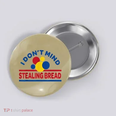I DonT Mind Stealing Bread Funny Button