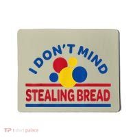 I DonT Mind Stealing Bread Funny Mousepad thumb 0