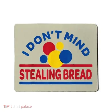 I DonT Mind Stealing Bread Funny Mousepad