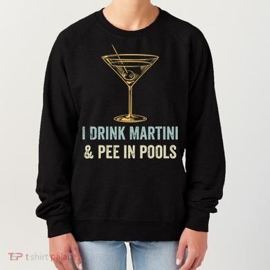 I Drink Martini and Pee In Pools Funny Pool Swimming Peeing Women's Sweatshirt