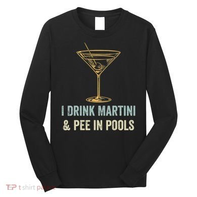 I Drink Martini and Pee In Pools Funny Pool Swimming Peeing Long Sleeve Shirt
