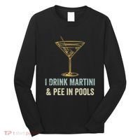 I Drink Martini and Pee In Pools Funny Pool Swimming Peeing Long Sleeve Shirt thumb 0