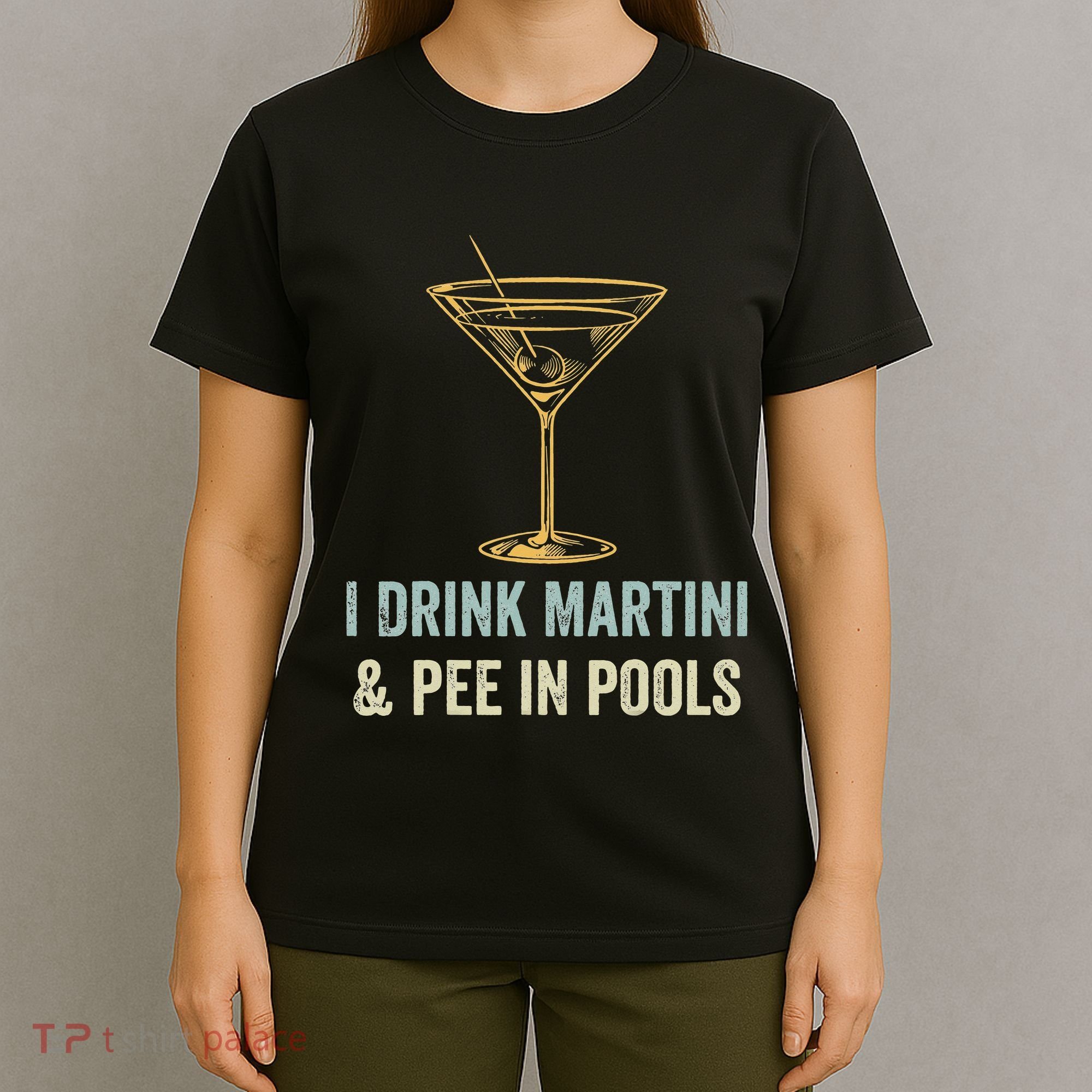 I Drink Martini and Pee In Pools Funny Pool Swimming Peeing T-Shirt