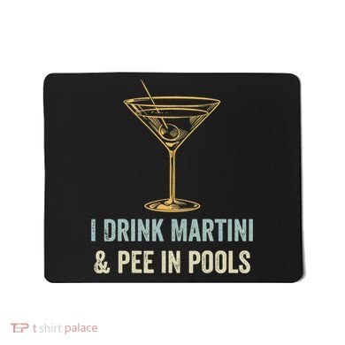 I Drink Martini and Pee In Pools Funny Pool Swimming Peeing Mousepad