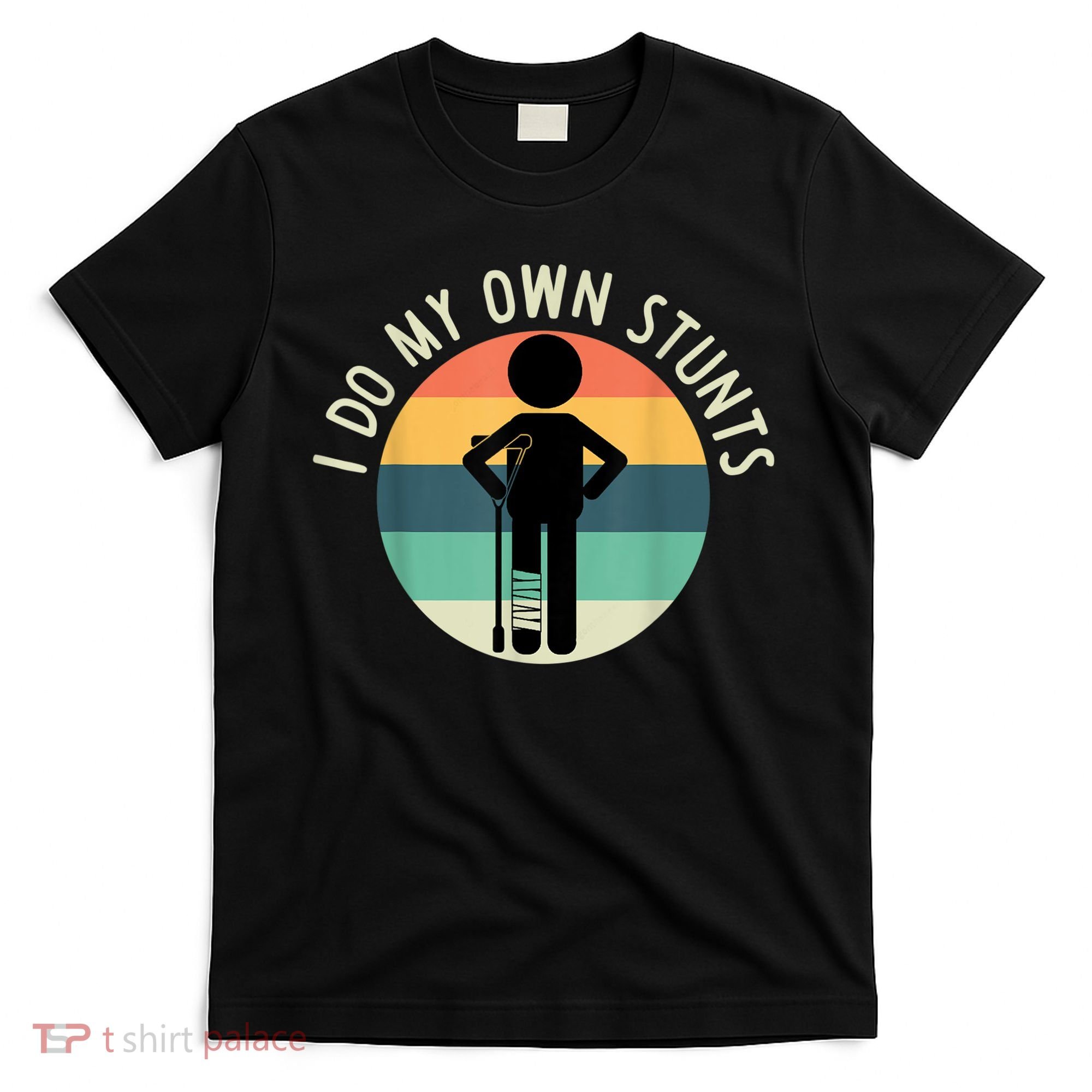 I Do My Own Stunts Get Well Gift Funny Injury Leg T-Shirt