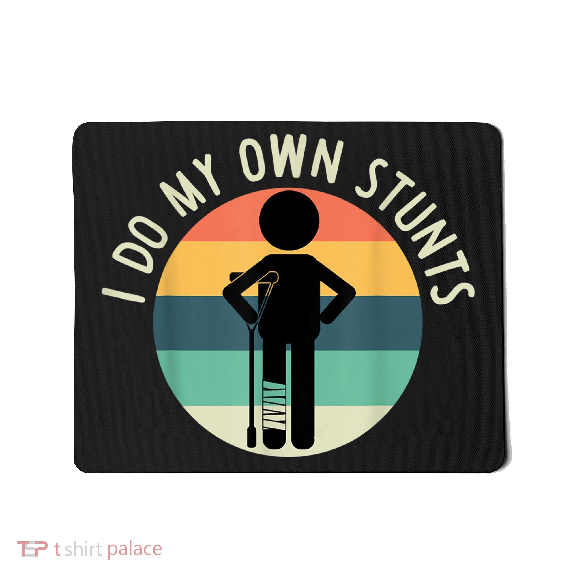 I Do My Own Stunts Get Well Gift Funny Injury Leg Mousepad