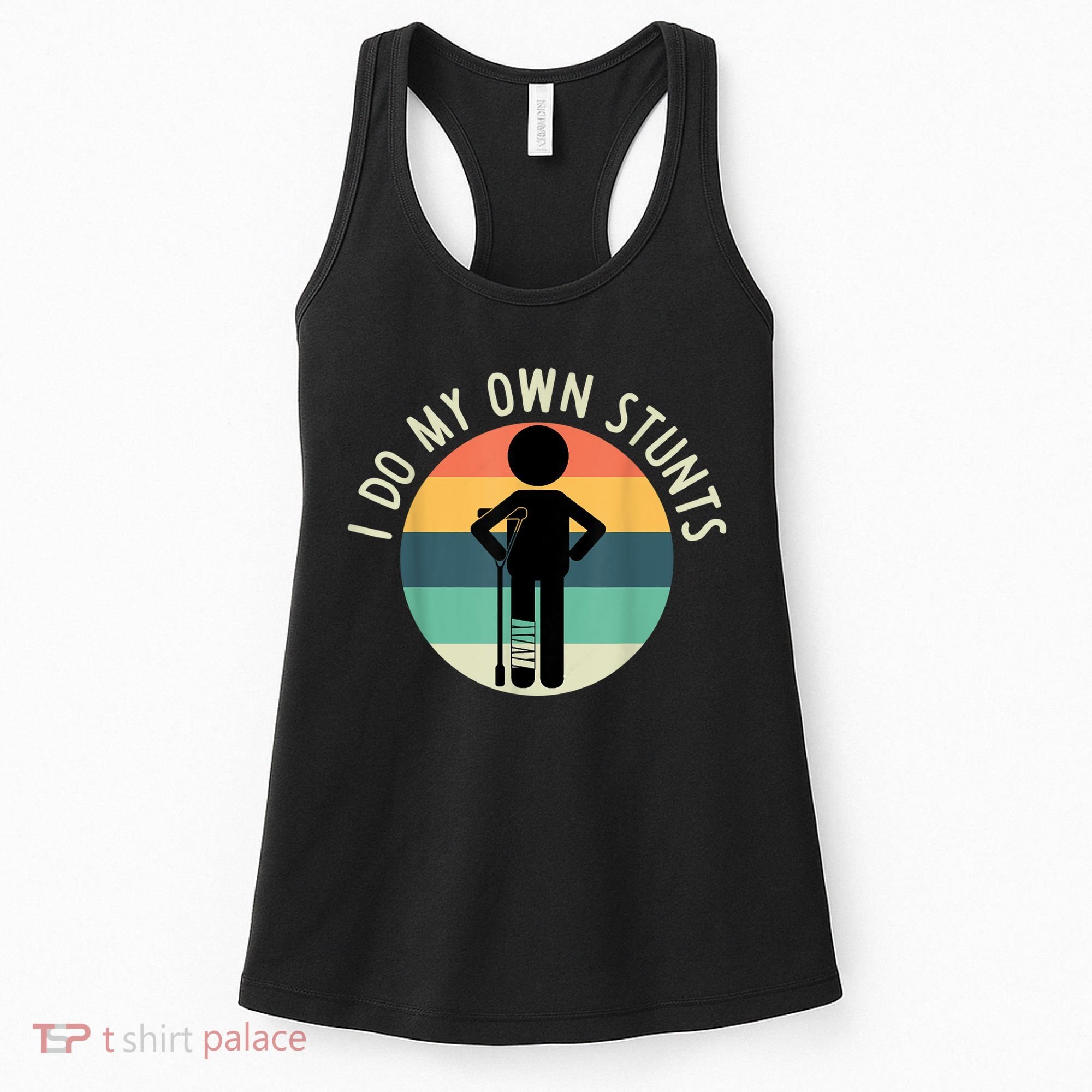 I Do My Own Stunts Get Well Gift Funny Injury Leg Women's Tank Top