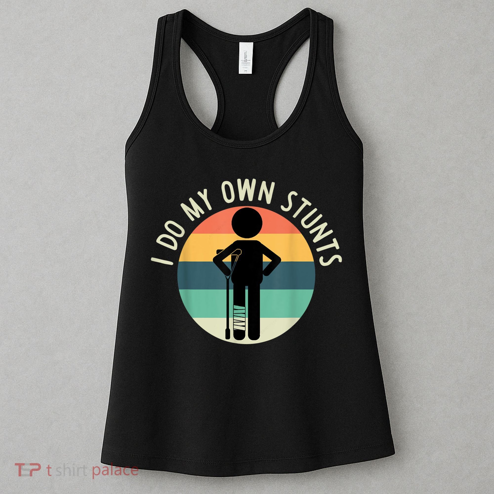 I Do My Own Stunts Get Well Gift Funny Injury Leg Women's Tank Top