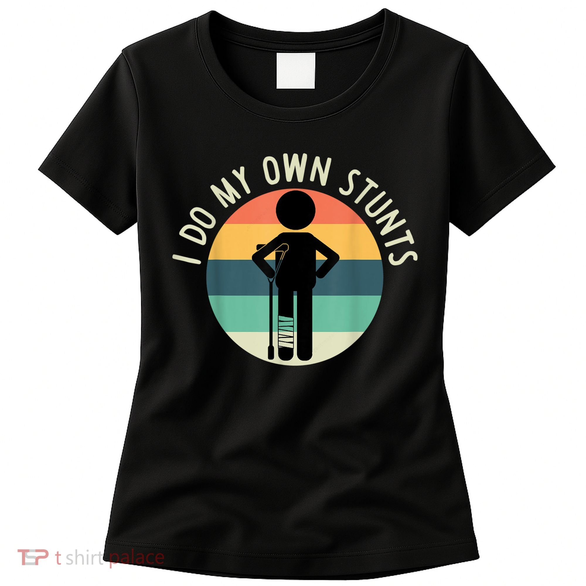 I Do My Own Stunts Get Well Gift Funny Injury Leg Women's T-Shirt