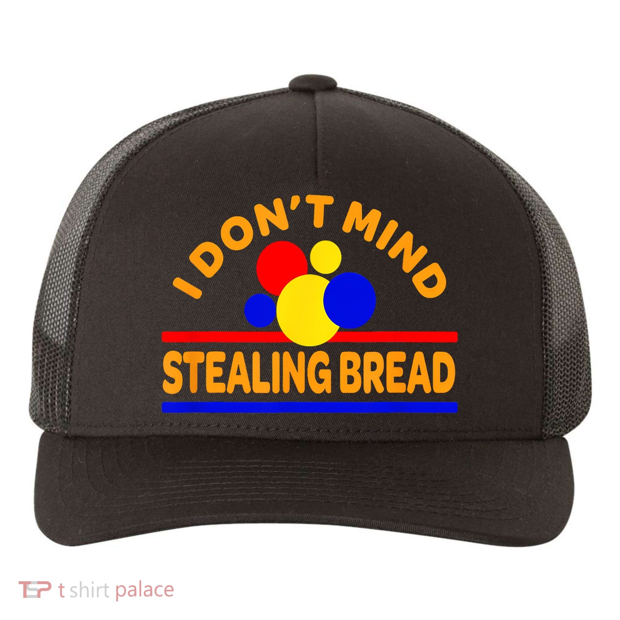 I DonT Mind Stealing Bread Yupoong Adult 5-Panel Trucker Hat
