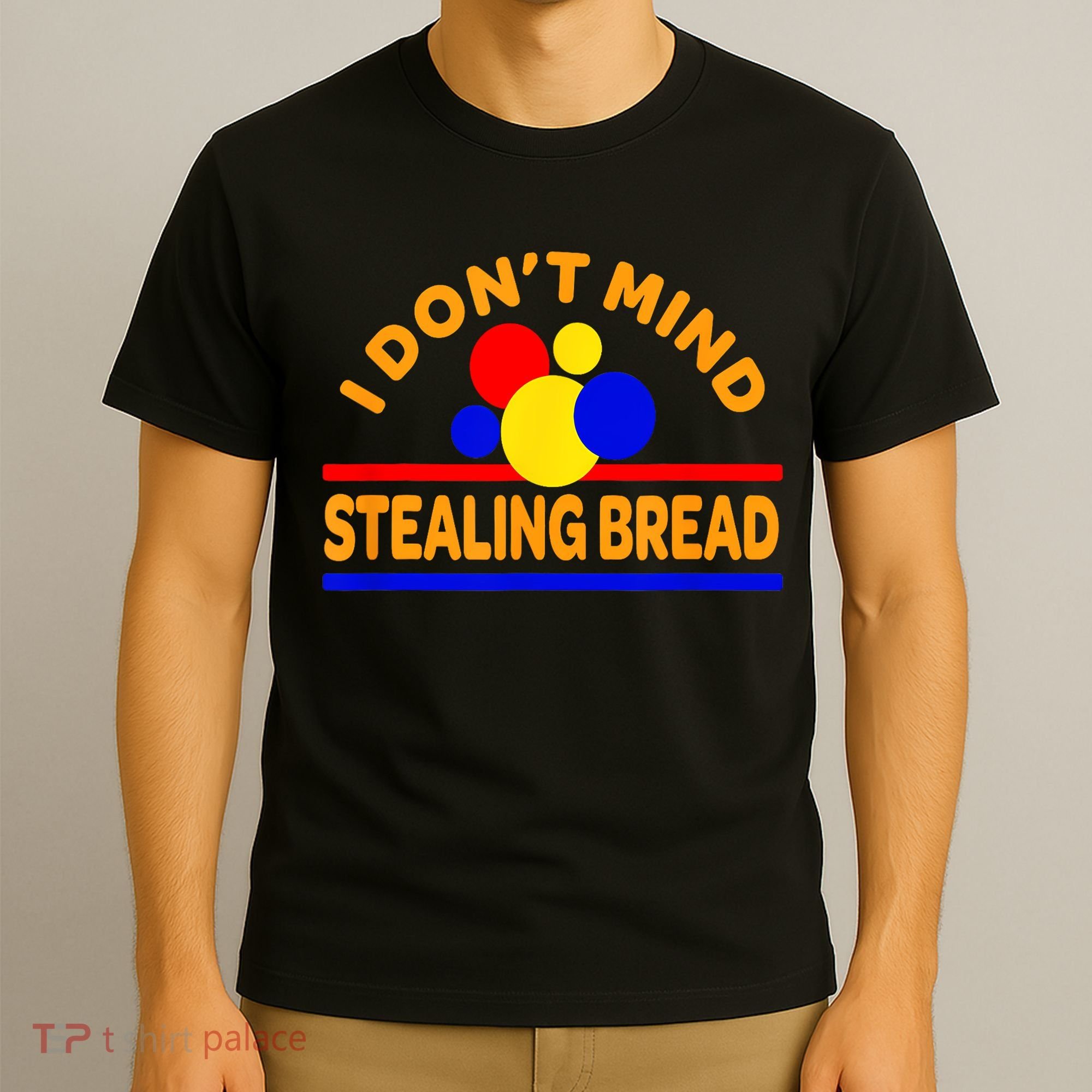 I DonT Mind Stealing Bread T-Shirt