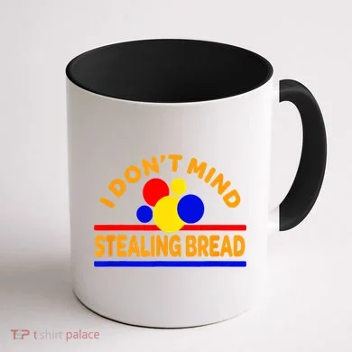 I DonT Mind Stealing Bread Coffee Mug back
