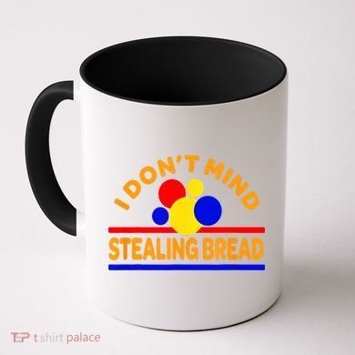 I DonT Mind Stealing Bread Coffee Mug