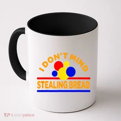 I DonT Mind Stealing Bread Coffee Mug