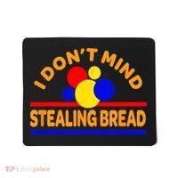 I DonT Mind Stealing Bread Mousepad thumb 0