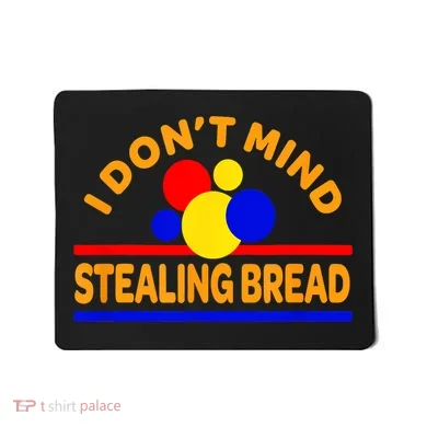 I DonT Mind Stealing Bread Mousepad