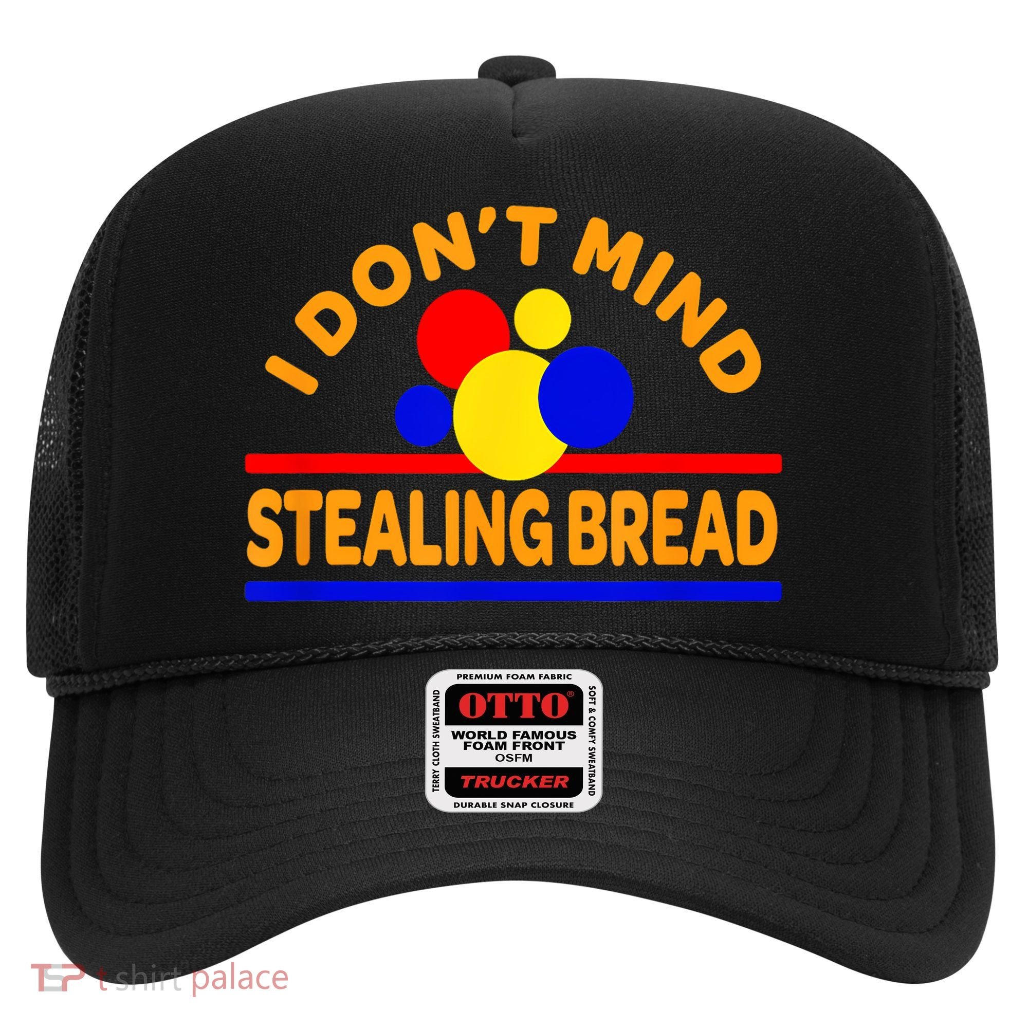 I DonT Mind Stealing Bread Hat