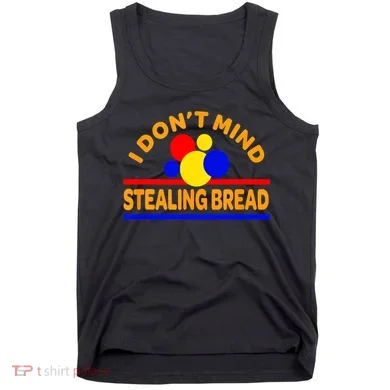 I DonT Mind Stealing Bread Tank Top
